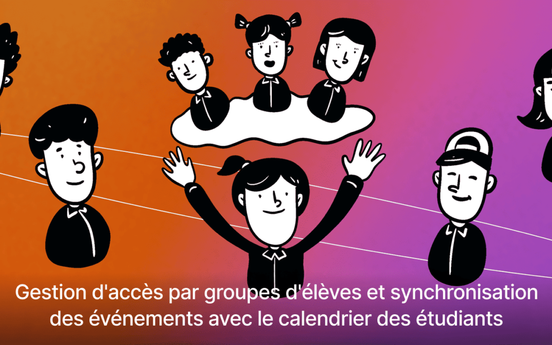 Gestion d’accès par groupes d’élèves et synchronisation des événements avec le calendrier des étudiants