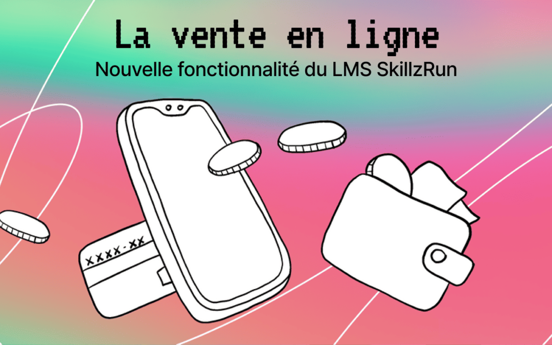 La vente en ligne: une nouvelle fonctionnalité du LMS SkillzRun?