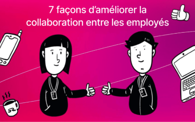 7 façons d’améliorer la collaboration entre les employés