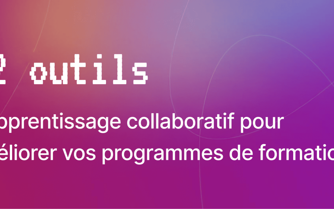 22 outils d’apprentissage collaboratif pour améliorer vos programmes de formation