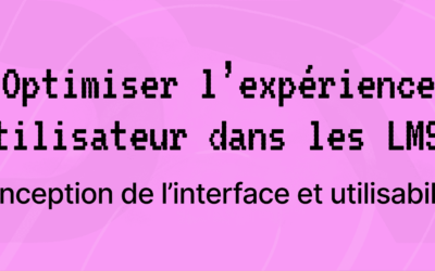 Optimiser l’expérience utilisateur dans les LMS: conception de l’interface et utilisabilité